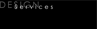 D E S I G N  S E R V I C E S